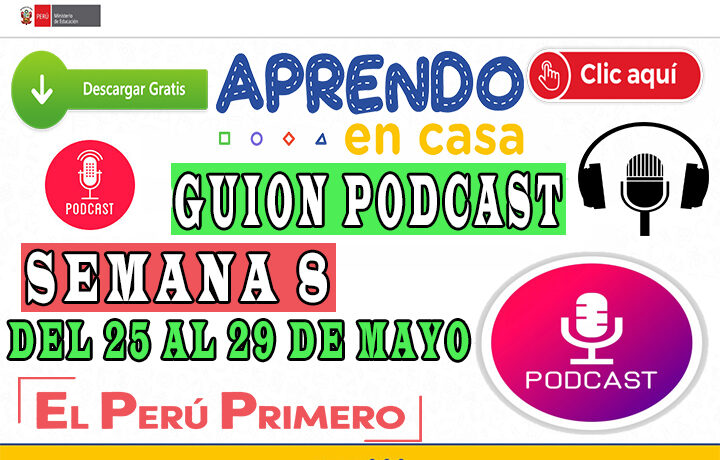 APRENDO EN CASA - Guion Podcast Semana 8 del 25 al 29 de mayo
