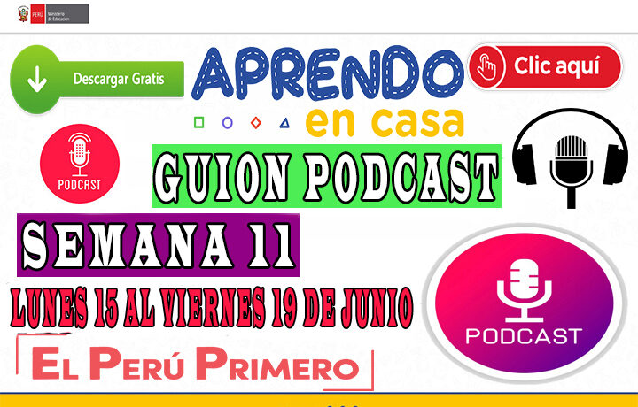 APRENDO EN CASA – Guion Podcast Semana 11 del lunes 15 al viernes 19 de junio