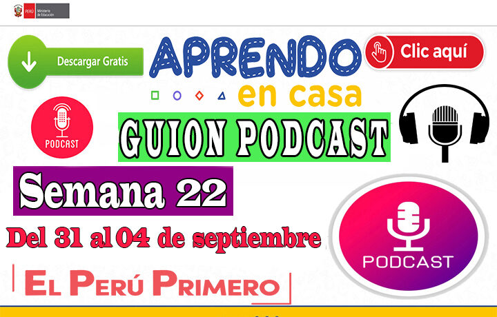 APRENDO EN CASA – Guion Podcast Semana 22 del lunes 31 al viernes 04 de septiembre
