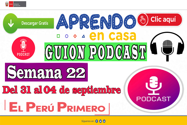 APRENDO EN CASA – Guion Podcast Semana 22 del lunes 31 al viernes 04 de septiembre