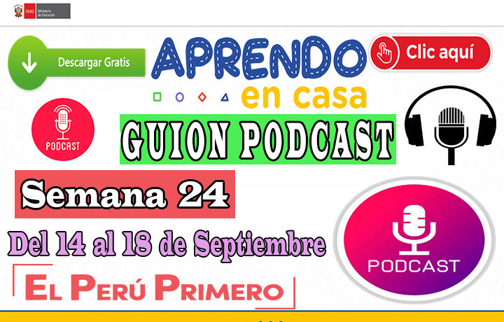 APRENDO EN CASA – Guion Podcast Semana 24 del lunes 14 al viernes 18 de septiembre